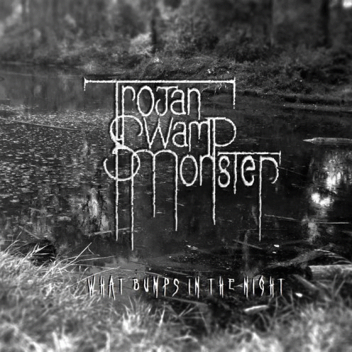 Trojan Swamp Monster : What Bumps in the Night